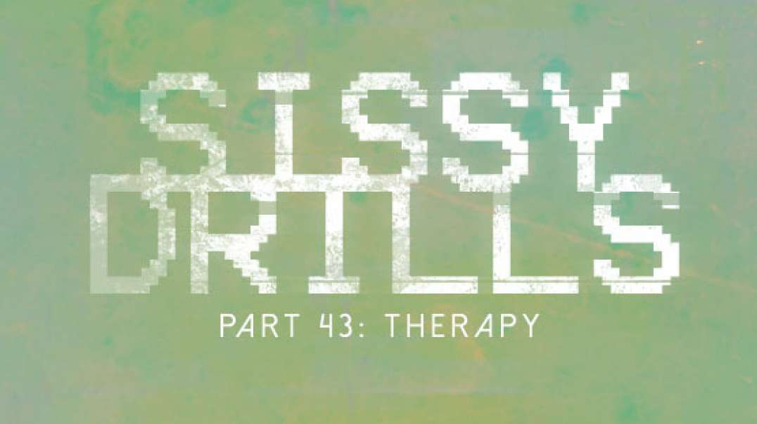 Sissy Drills - Part 43 - Therapy