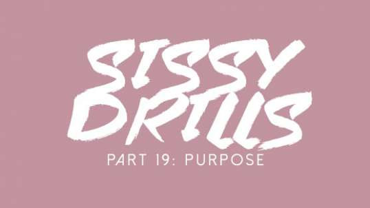 Sissy Drills - Part 19 - Advanced Indoctrination - Purpose