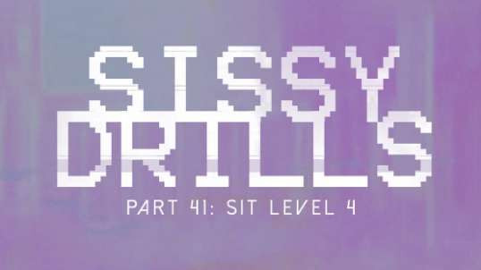 Sissy Drills - Part 41 - Sit - Level 4